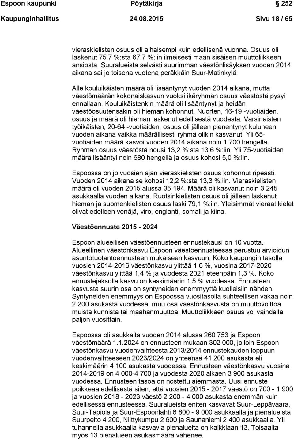 Suuralueista selvästi suurimman väestönlisäyksen vuoden 2014 aikana sai jo toisena vuotena peräkkäin Suur-Matinkylä.