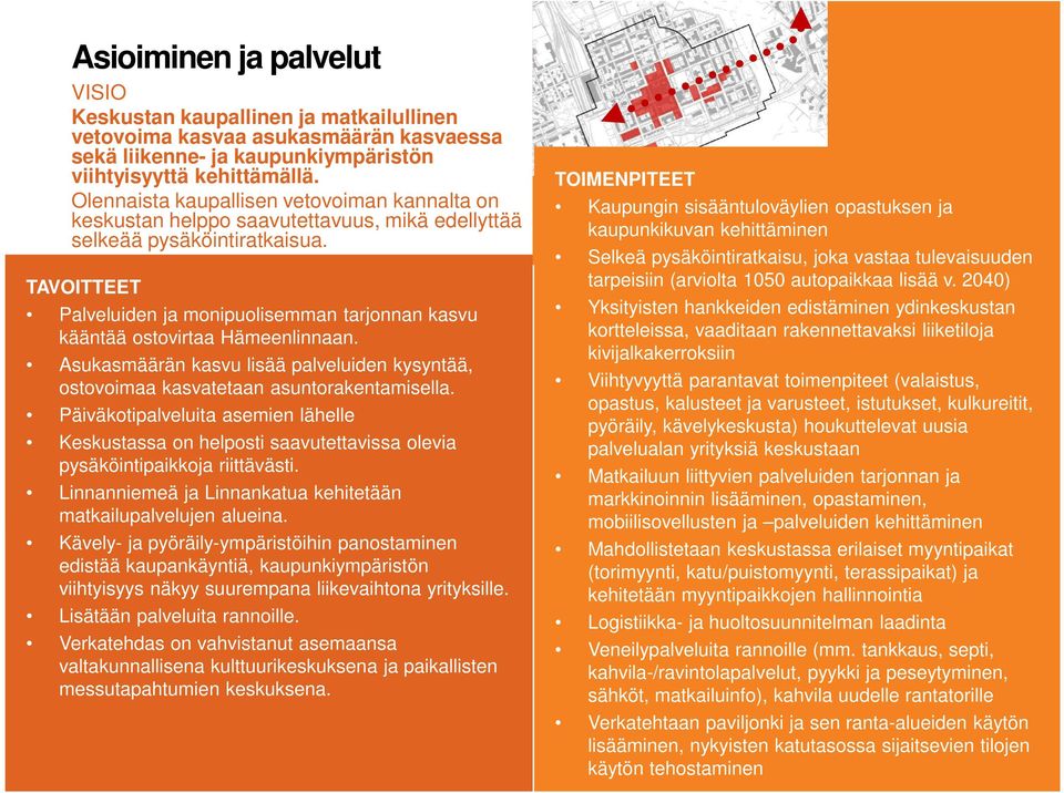 TAVOITTEET Palveluiden ja monipuolisemman tarjonnan kasvu kääntää ostovirtaa Hämeenlinnaan. Asukasmäärän kasvu lisää palveluiden kysyntää, ostovoimaa kasvatetaan asuntorakentamisella.