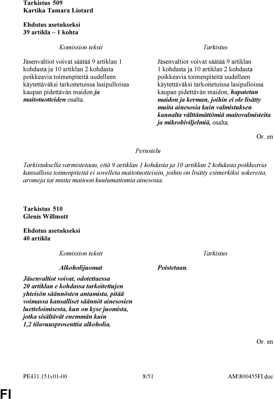 Jäsenvaltiot voivat säätää 9 artiklan 1 kohdasta ja 10 artiklan 2 kohdasta poikkeavia toimenpiteitä uudelleen käytettäväksi tarkoitetuissa lasipulloissa kaupan pidettävän maidon, hapatetun maidon ja