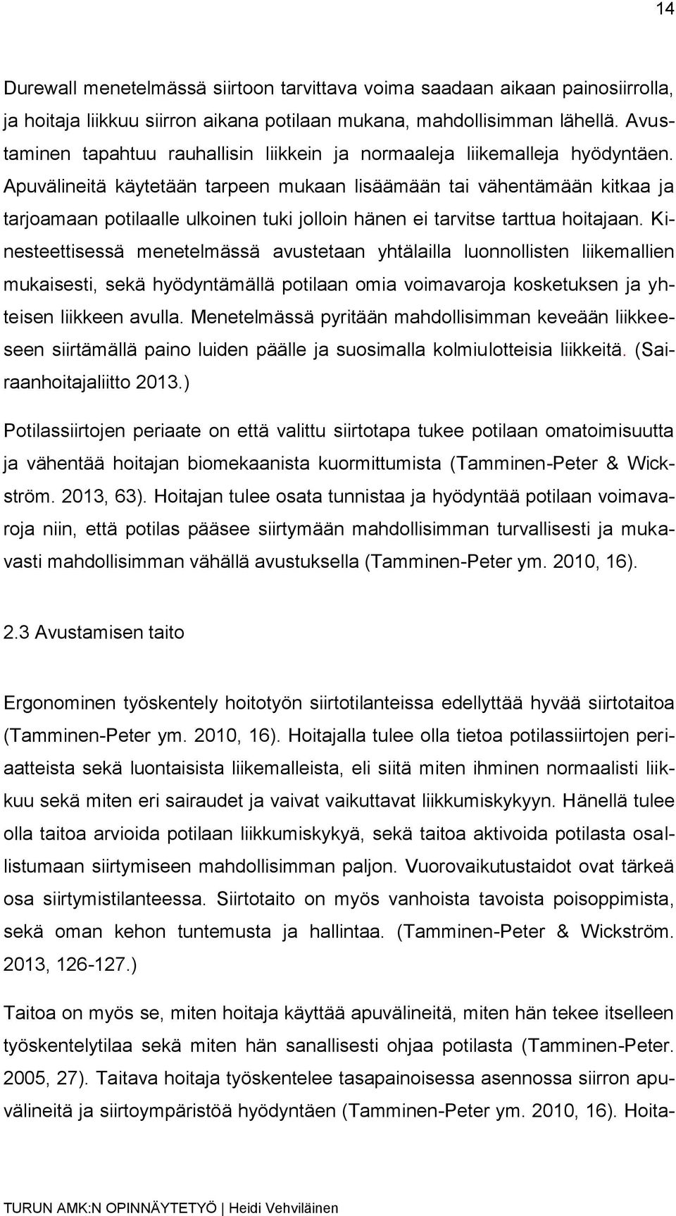 Apuvälineitä käytetään tarpeen mukaan lisäämään tai vähentämään kitkaa ja tarjoamaan potilaalle ulkoinen tuki jolloin hänen ei tarvitse tarttua hoitajaan.