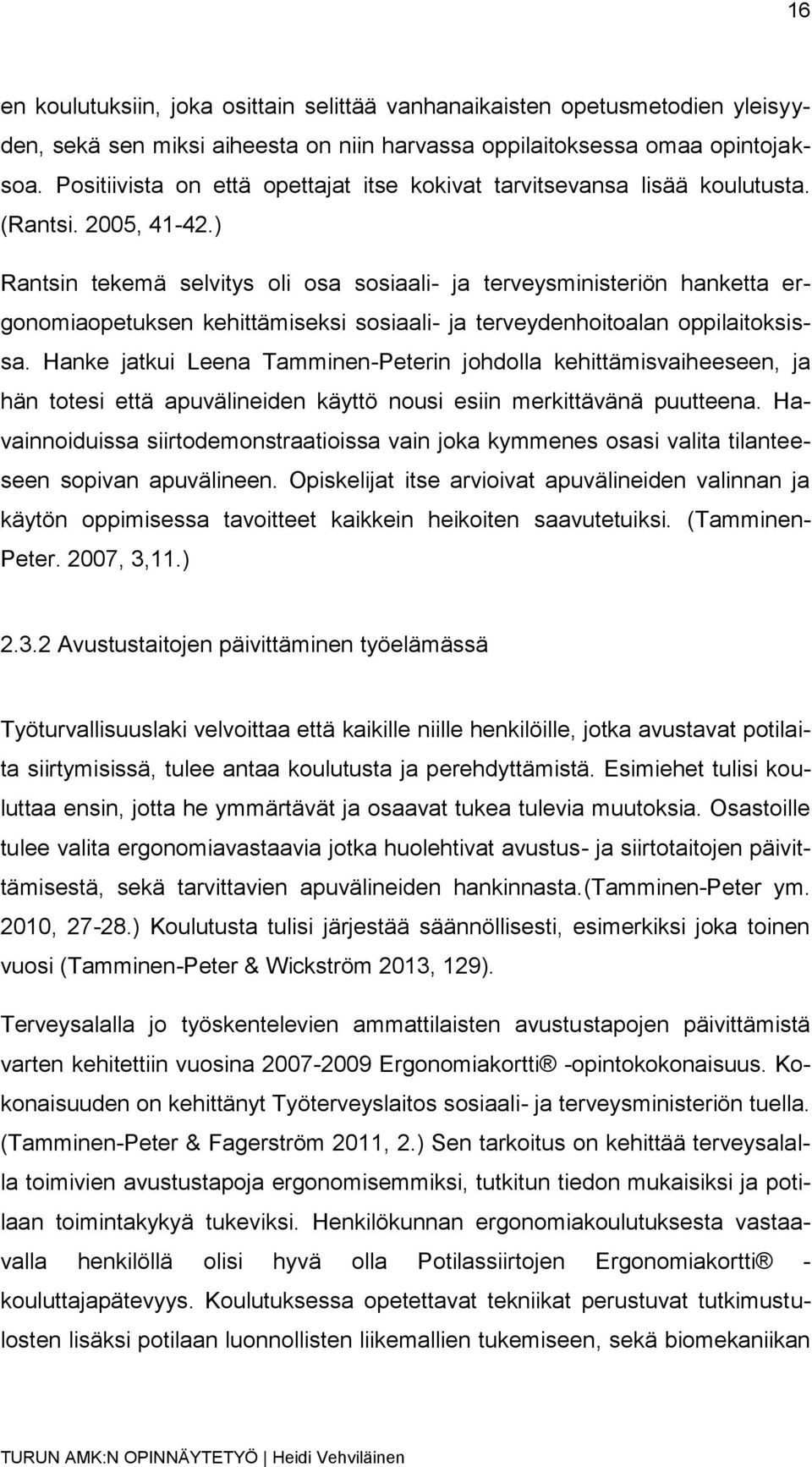 ) Rantsin tekemä selvitys oli osa sosiaali- ja terveysministeriön hanketta ergonomiaopetuksen kehittämiseksi sosiaali- ja terveydenhoitoalan oppilaitoksissa.