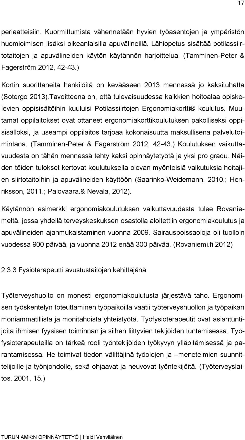 ) Kortin suorittaneita henkilöitä on kevääseen 2013 mennessä jo kaksituhatta (Sotergo 2013).