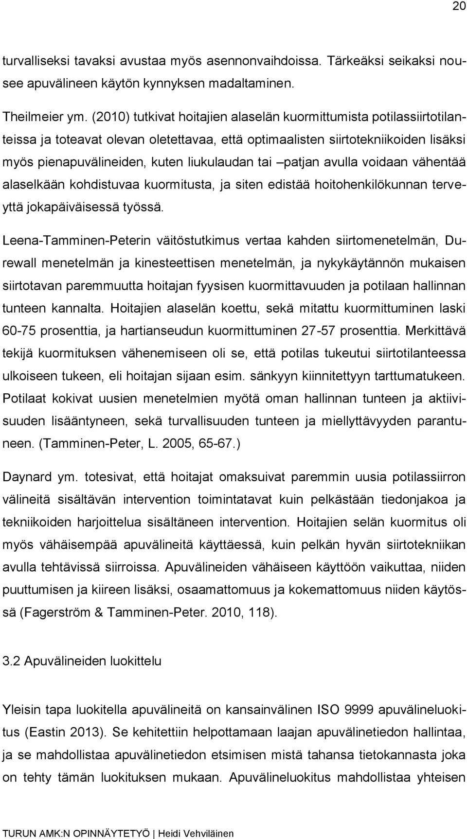 patjan avulla voidaan vähentää alaselkään kohdistuvaa kuormitusta, ja siten edistää hoitohenkilökunnan terveyttä jokapäiväisessä työssä.