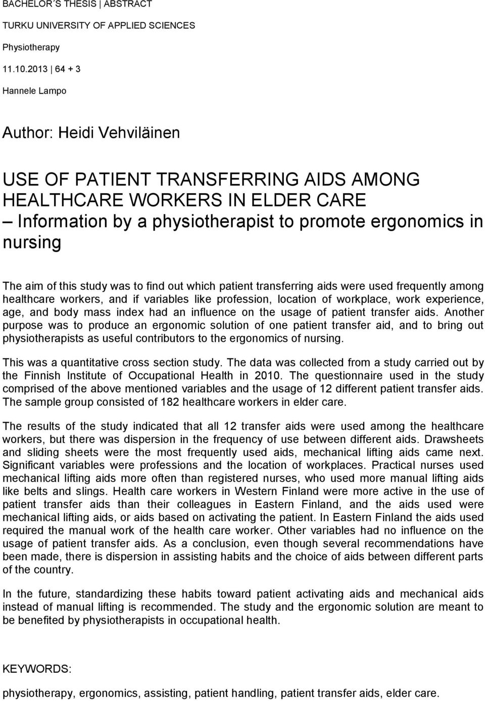 of this study was to find out which patient transferring aids were used frequently among healthcare workers, and if variables like profession, location of workplace, work experience, age, and body