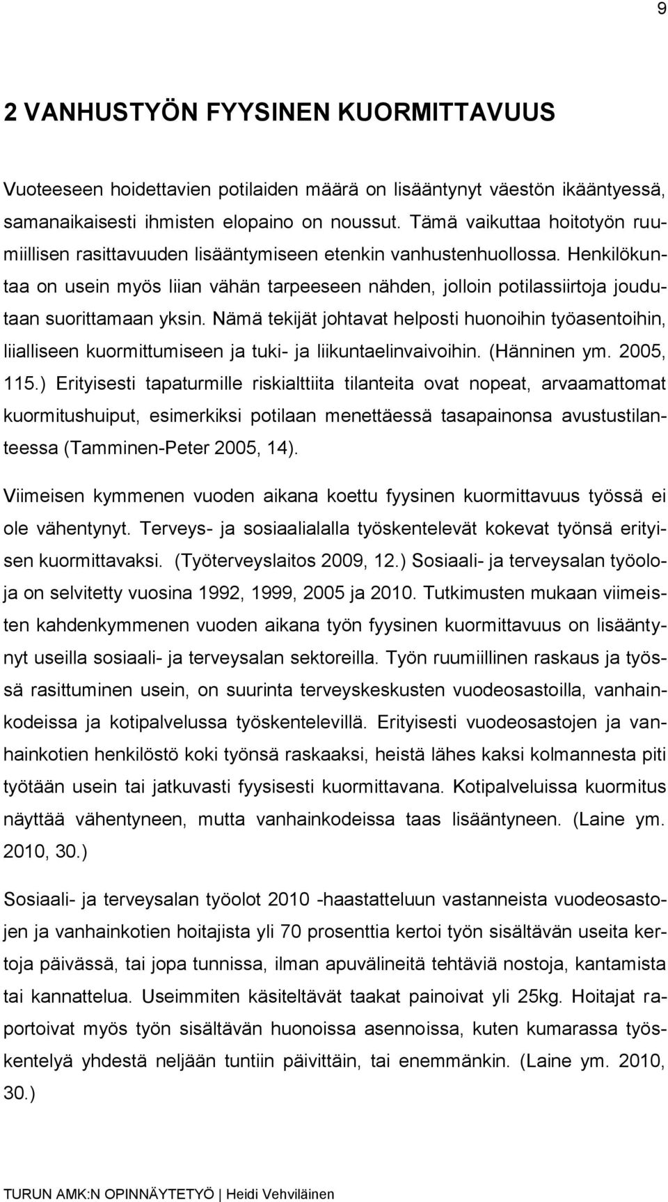 Henkilökuntaa on usein myös liian vähän tarpeeseen nähden, jolloin potilassiirtoja joudutaan suorittamaan yksin.