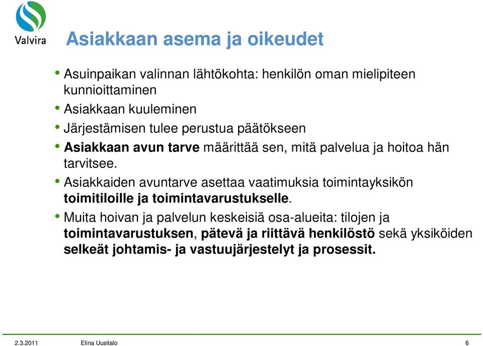 Asiakkaiden avuntarve asettaa vaatimuksia toimintayksikön toimitiloille ja toimintavarustukselle.