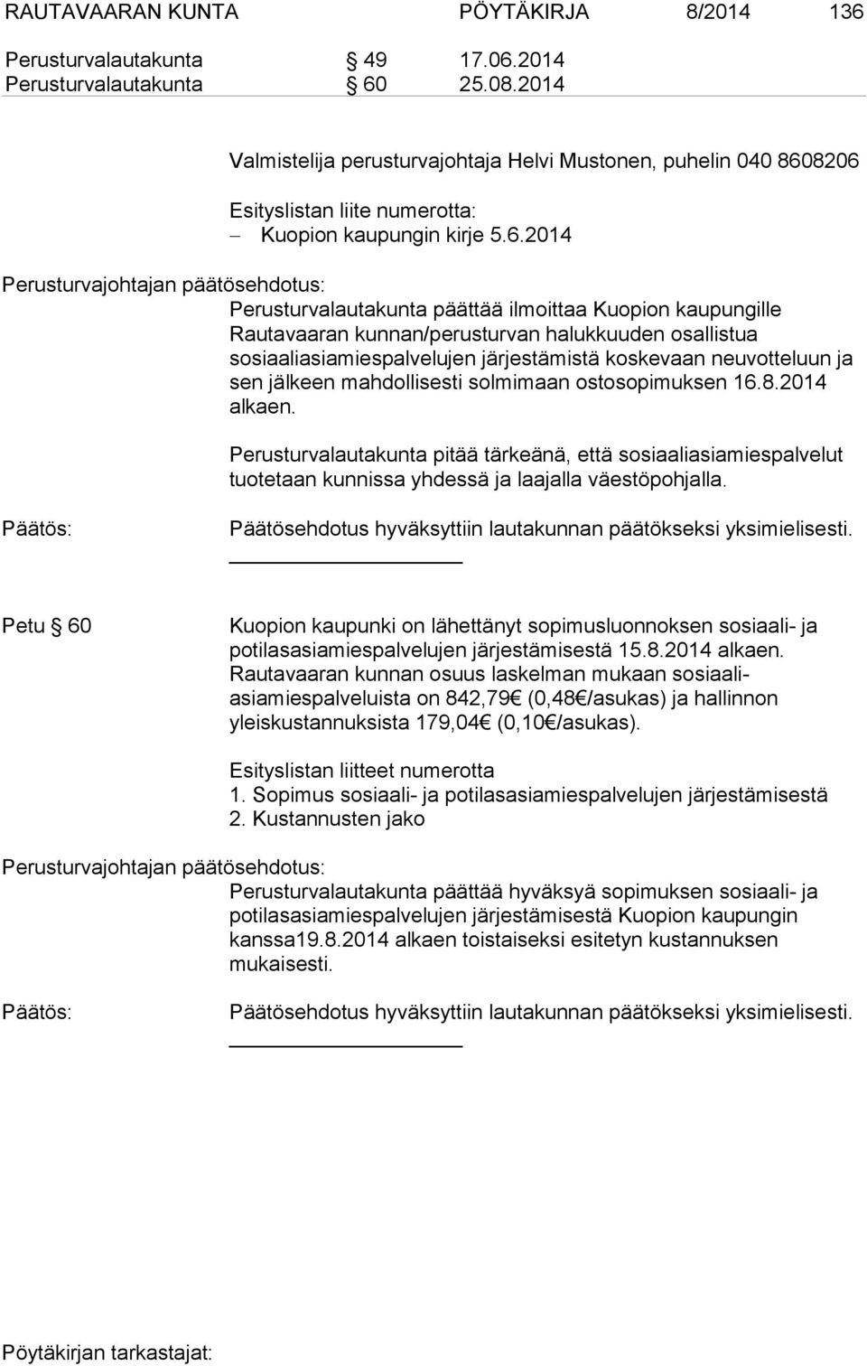 8206 Esityslistan liite numerotta: Kuopion kaupungin kirje 5.6.2014 Perusturvalautakunta päättää ilmoittaa Kuopion kaupungille Rautavaaran kunnan/perusturvan halukkuuden osallistua