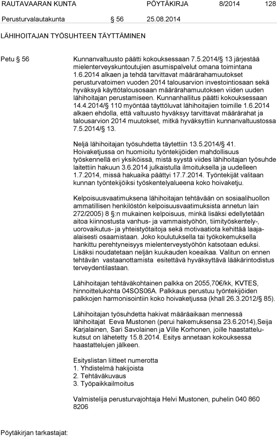 perustamiseen. Kunnanhallitus päätti kokouksessaan 14.4.2014/ 110 myöntää täyttöluvat lähihoitajien toimille 1.6.