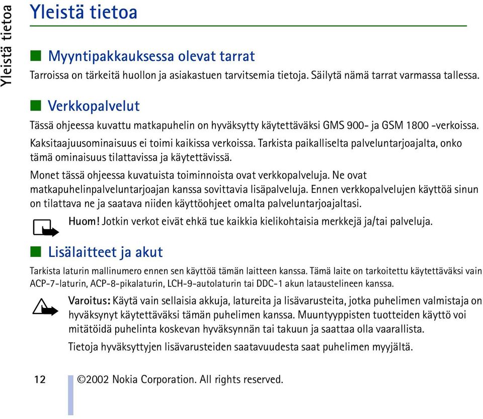 Tarkista paikalliselta palveluntarjoajalta, onko tämä ominaisuus tilattavissa ja käytettävissä. Monet tässä ohjeessa kuvatuista toiminnoista ovat verkkopalveluja.