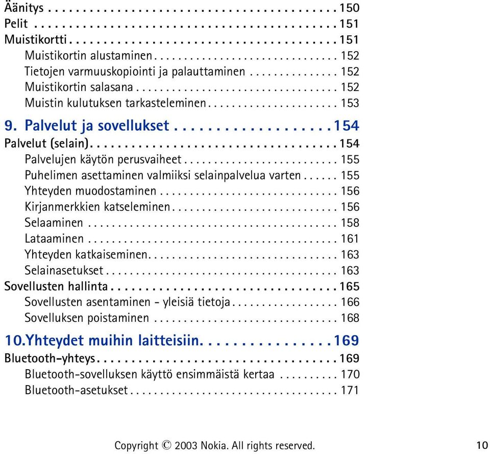 Palvelut ja sovellukset................... 154 Palvelut (selain).................................... 154 Palvelujen käytön perusvaiheet.......................... 155 Puhelimen asettaminen valmiiksi selainpalvelua varten.