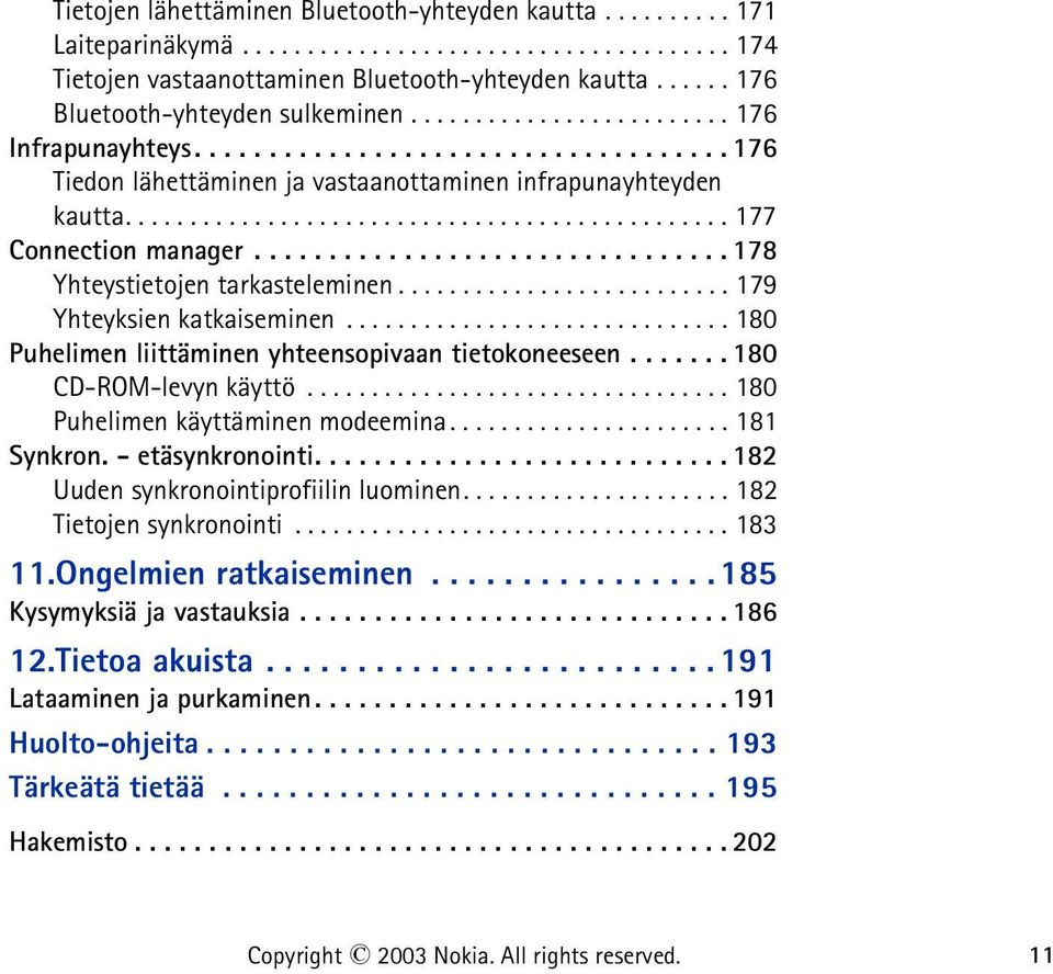 .............................................. 177 Connection manager................................ 178 Yhteystietojen tarkasteleminen.......................... 179 Yhteyksien katkaiseminen.