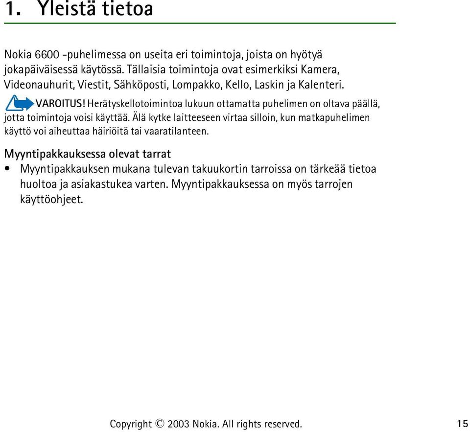 Herätyskellotoimintoa lukuun ottamatta puhelimen on oltava päällä, jotta toimintoja voisi käyttää.