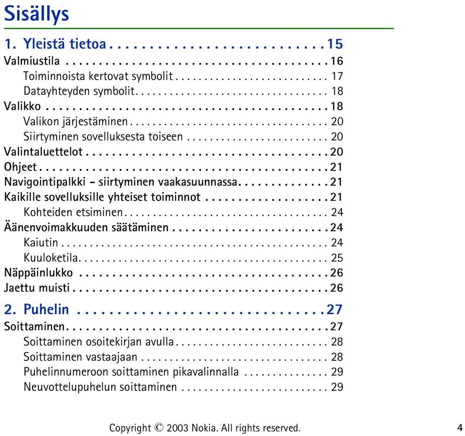 ........................ 20 Valintaluettelot..................................... 20 Ohjeet............................................ 21 Navigointipalkki - siirtyminen vaakasuunnassa.