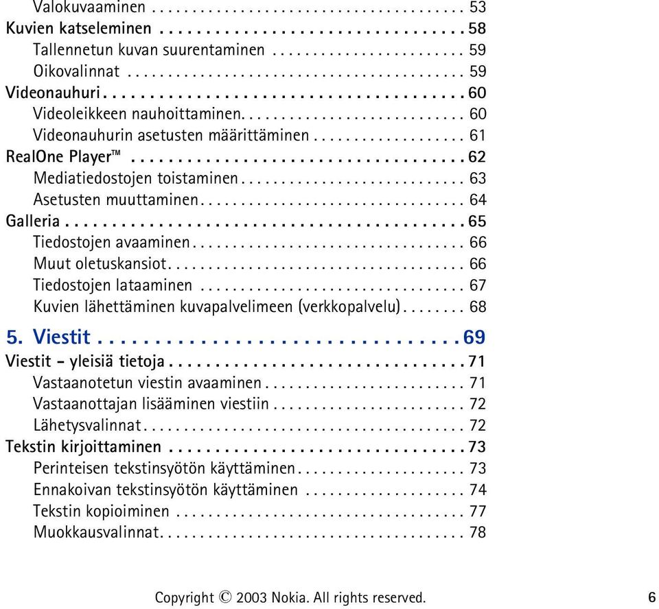 .................. 61 RealOne Player.................................... 62 Mediatiedostojen toistaminen............................ 63 Asetusten muuttaminen................................. 64 Galleria.