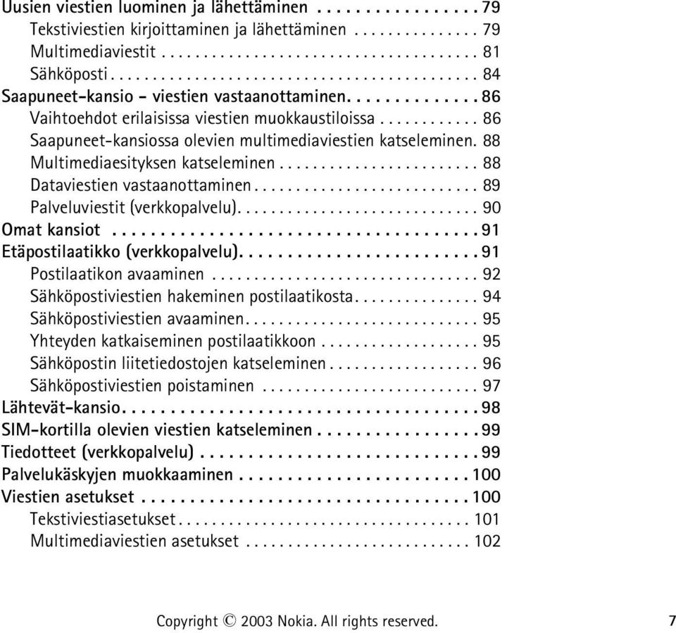 ........... 86 Saapuneet-kansiossa olevien multimediaviestien katseleminen. 88 Multimediaesityksen katseleminen........................ 88 Dataviestien vastaanottaminen.