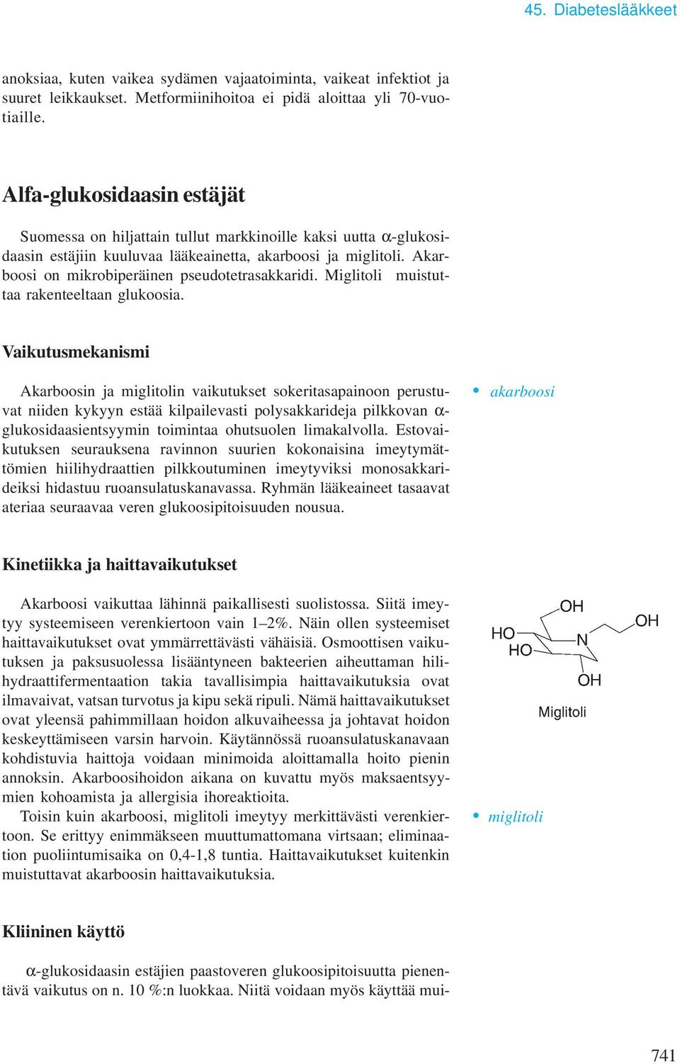 Akarboosi on mikrobiperäinen pseudotetrasakkaridi. Miglitoli muistuttaa rakenteeltaan glukoosia.