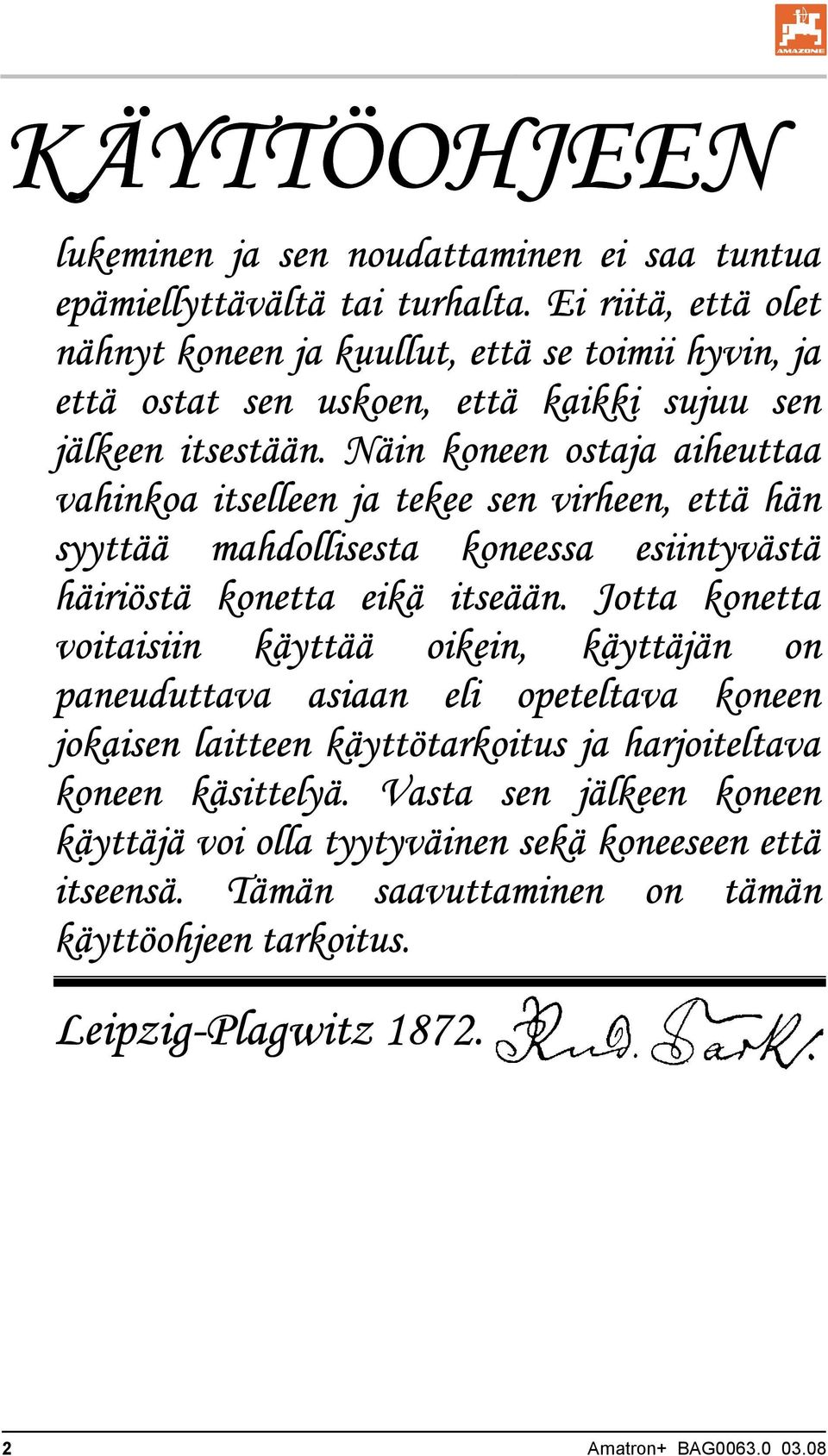 Näin koneen ostaja aiheuttaa vahinkoa itselleen ja tekee sen virheen, että hän syyttää mahdollisesta koneessa esiintyvästä häiriöstä konetta eikä itseään.