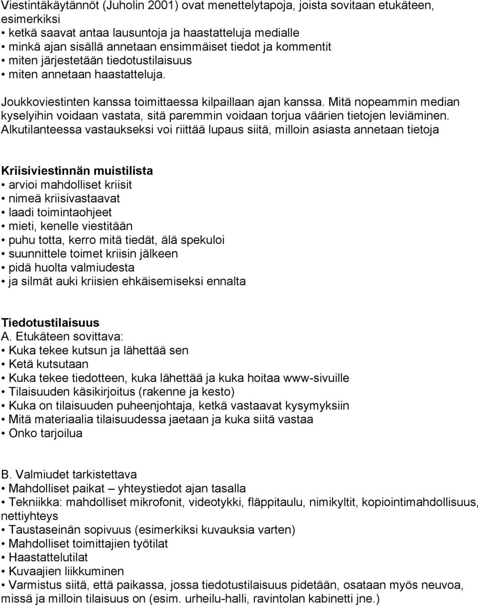Mitä nopeammin median kyselyihin voidaan vastata, sitä paremmin voidaan torjua väärien tietojen leviäminen.