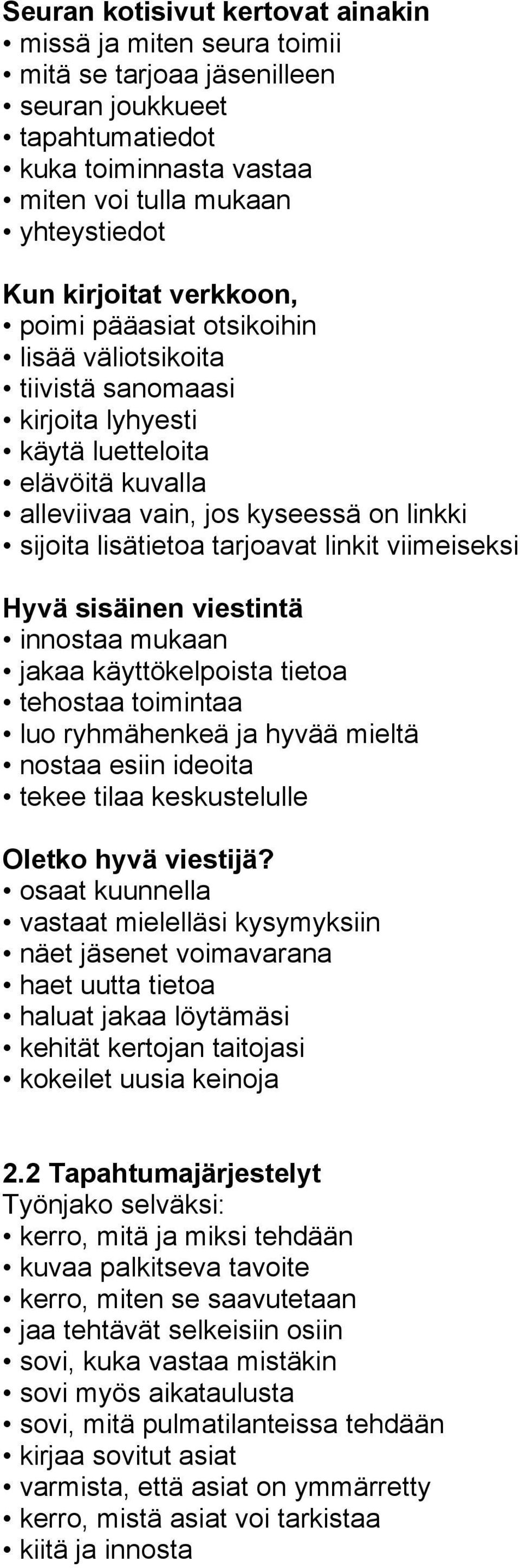 linkit viimeiseksi Hyvä sisäinen viestintä innostaa mukaan jakaa käyttökelpoista tietoa tehostaa toimintaa luo ryhmähenkeä ja hyvää mieltä nostaa esiin ideoita tekee tilaa keskustelulle Oletko hyvä