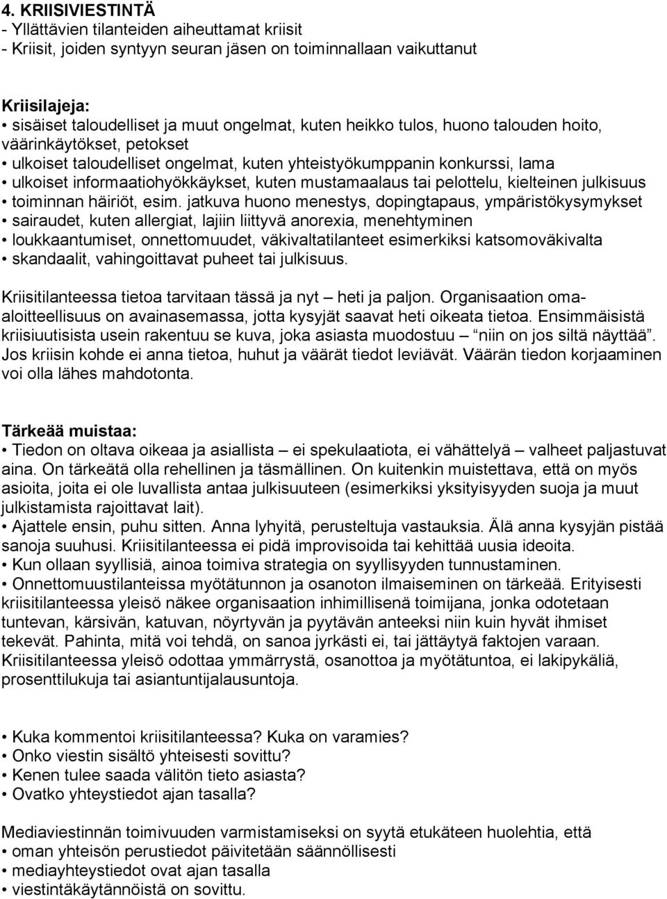 pelottelu, kielteinen julkisuus toiminnan häiriöt, esim.