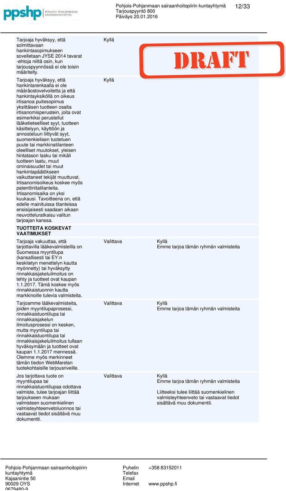 esimerkiksi perustellut lääketieteelliset syyt, tuotteen käsittelyyn, käyttöön ja annosteluun liittyvät syyt, suomenkielisen tuotetuen puute tai markkinatilanteen oleelliset muutokset, yleisen