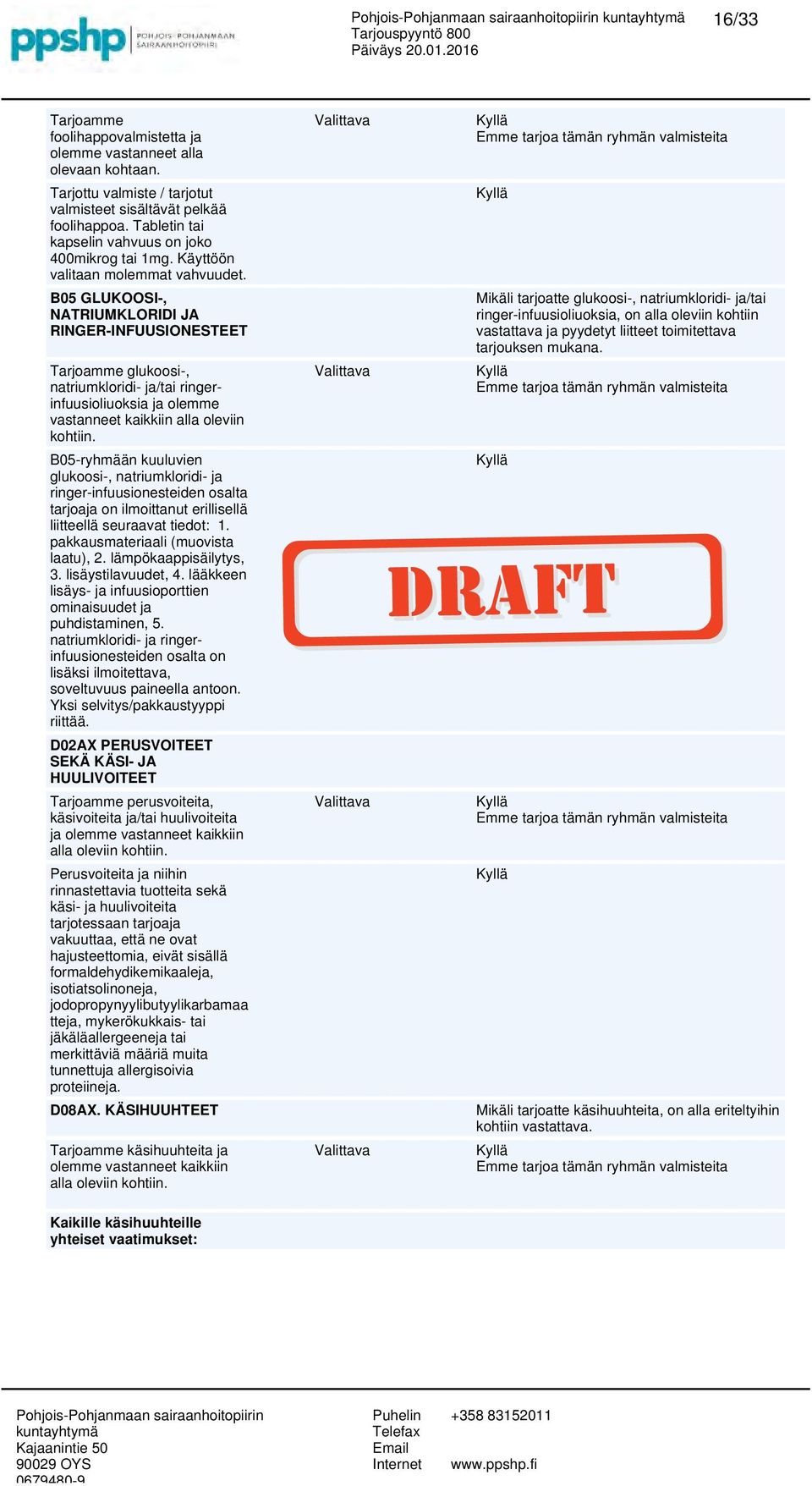 B05 GLUKOOSI-, NATRIUMKLORIDI JA RINGER-INFUUSIONESTEET Tarjoamme glukoosi-, natriumkloridi- ja/tai ringerinfuusioliuoksia ja olemme vastanneet kaikkiin alla oleviin kohtiin.