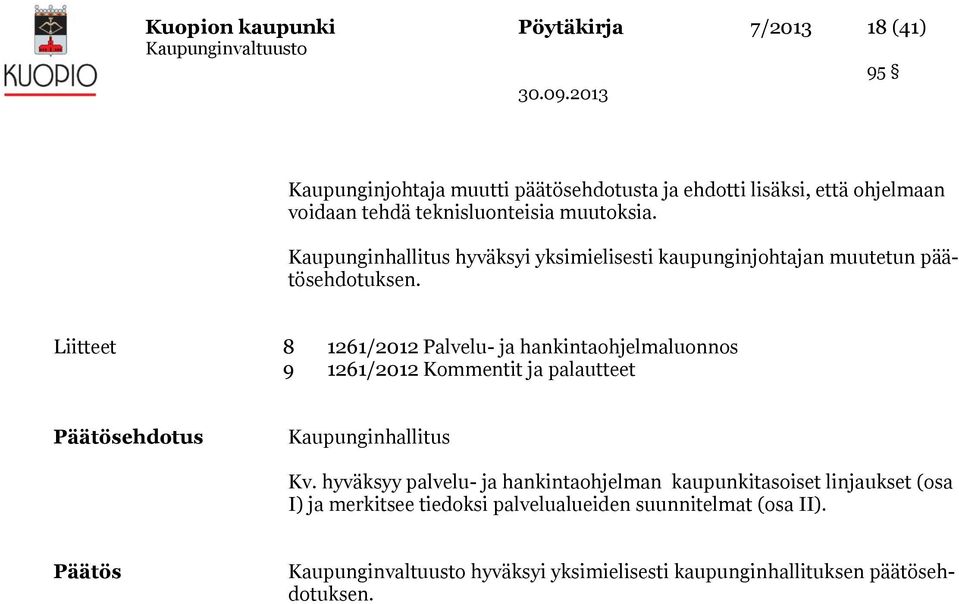 Liitteet 8 1261/2012 Palvelu- ja hankintaohjelmaluonnos 9 1261/2012 Kommentit ja palautteet ehdotus Kaupunginhallitus Kv.