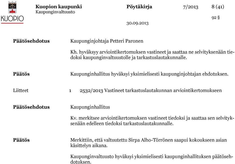 Kaupunginhallitus hyväksyi yksimielisesti kaupunginjohtajan ehdotuksen.