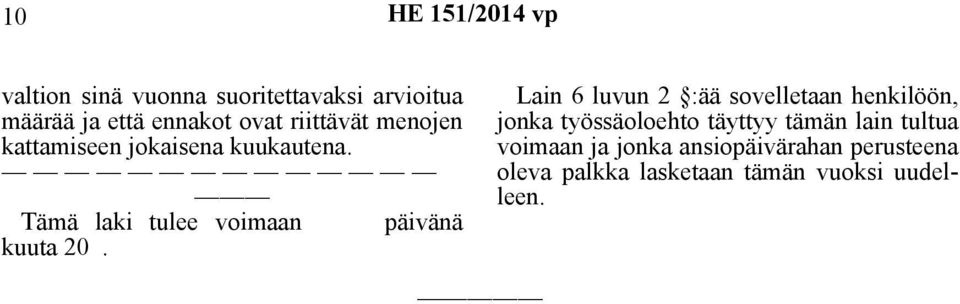Lain 6 luvun 2 :ää sovelletaan henkilöön, jonka työssäoloehto täyttyy tämän lain tultua