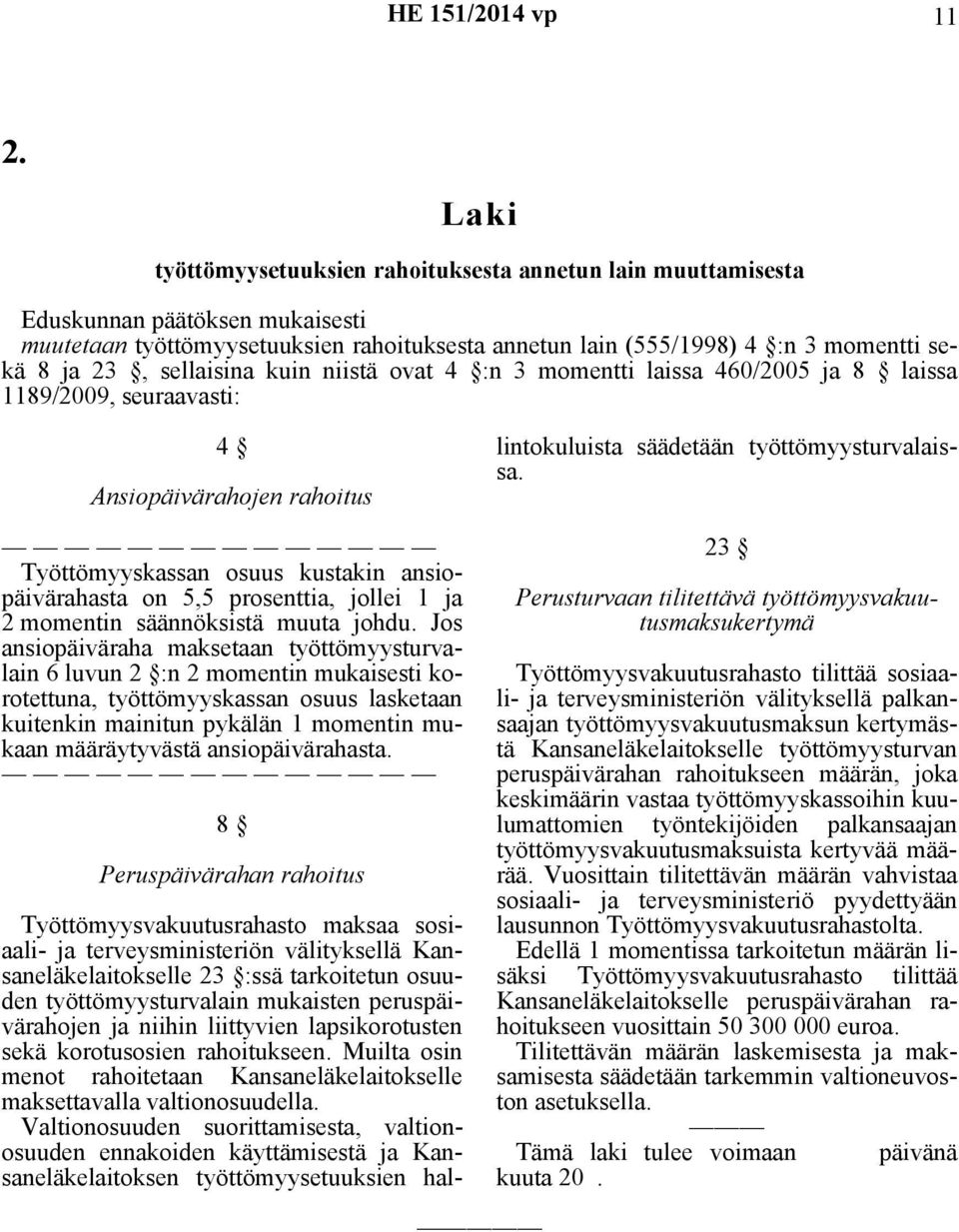 jollei 1 ja 2 momentin säännöksistä muuta johdu.