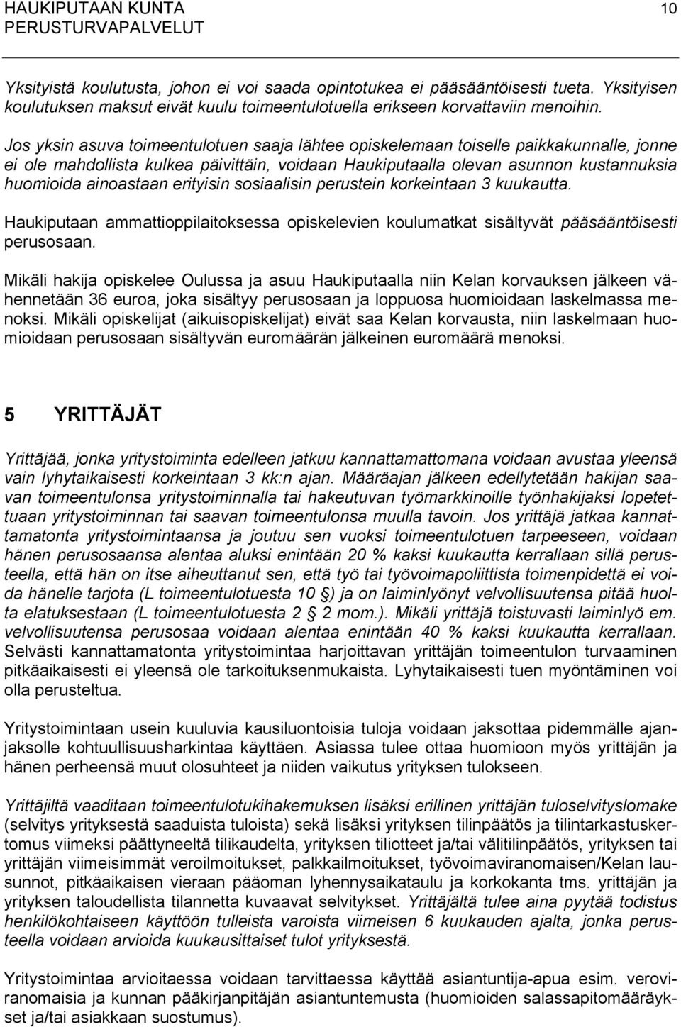 erityisin sosiaalisin perustein korkeintaan 3 kuukautta. Haukiputaan ammattioppilaitoksessa opiskelevien koulumatkat sisältyvät pääsääntöisesti perusosaan.