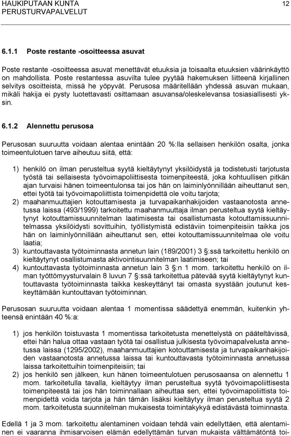 Perusosa määritellään yhdessä asuvan mukaan, mikäli hakija ei pysty luotettavasti osittamaan asuvansa/oleskelevansa tosiasiallisesti yksin. 6.1.