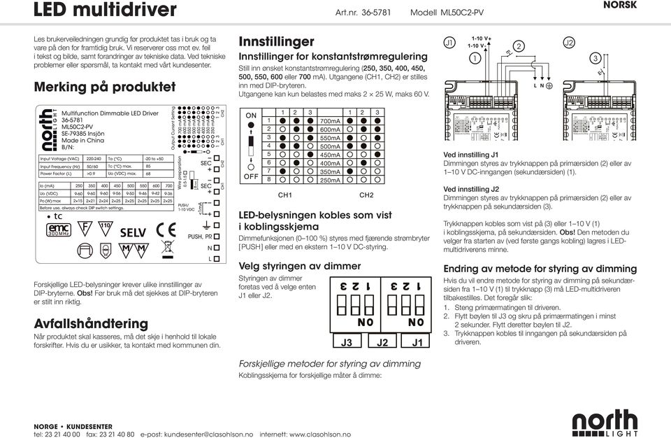 Merking på produktet Innstillinger Innstillinger for konstantstrømregulering Still inn ønsket konstantstrømregulering (250, 350, 400, 450, 500, 550, 600 eller 700 ma).