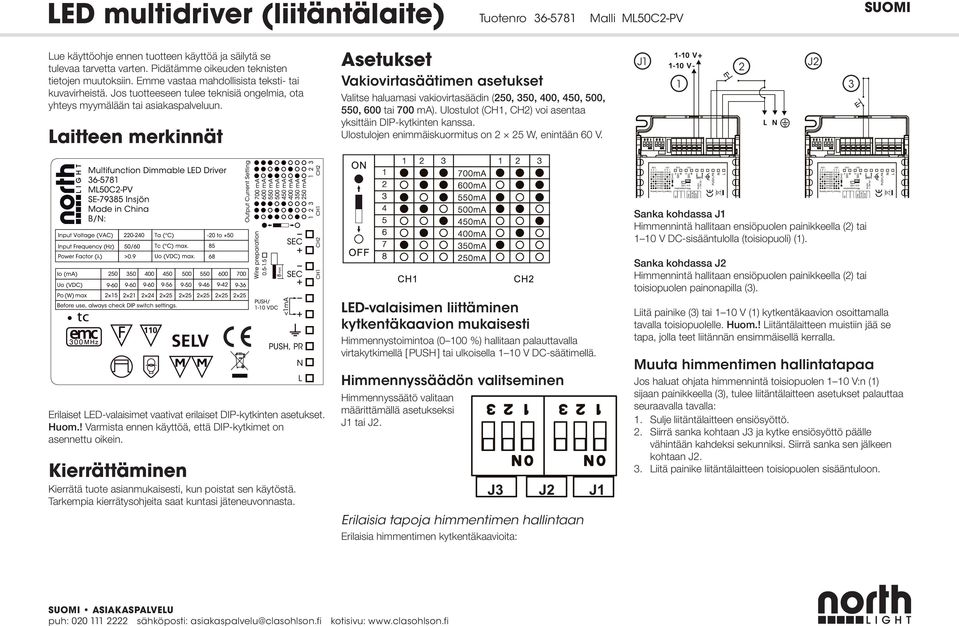 Laitteen merkinnät Asetukset Vakiovirtasäätimen asetukset Valitse haluamasi vakiovirtasäädin (250, 350, 400, 450, 500, 550, 600 tai 700 ma).