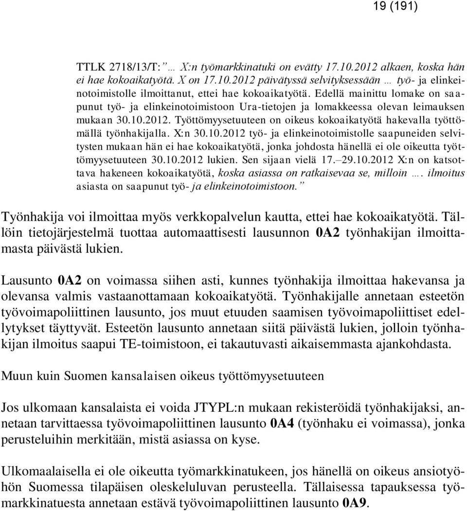 Työttömyysetuuteen on oikeus kokoaikatyötä hakevalla työttömällä työnhakijalla. X:n 30.10.