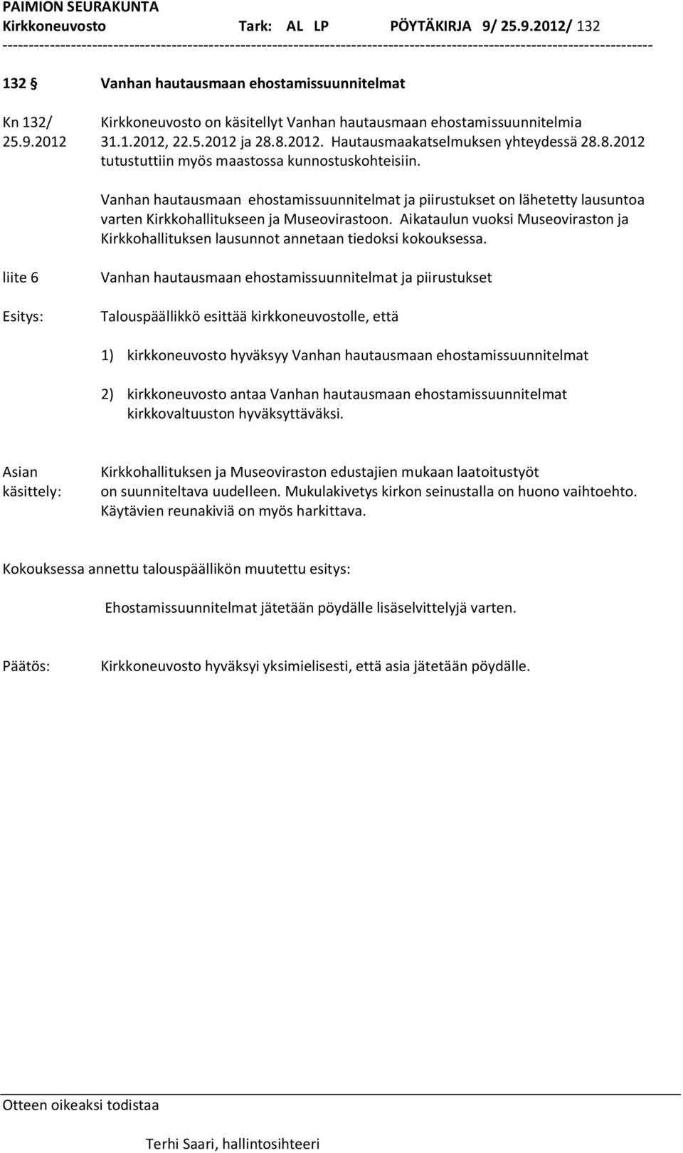 Vanhan hautausmaan ehostamissuunnitelmat ja piirustukset on lähetetty lausuntoa varten Kirkkohallitukseen ja Museovirastoon.