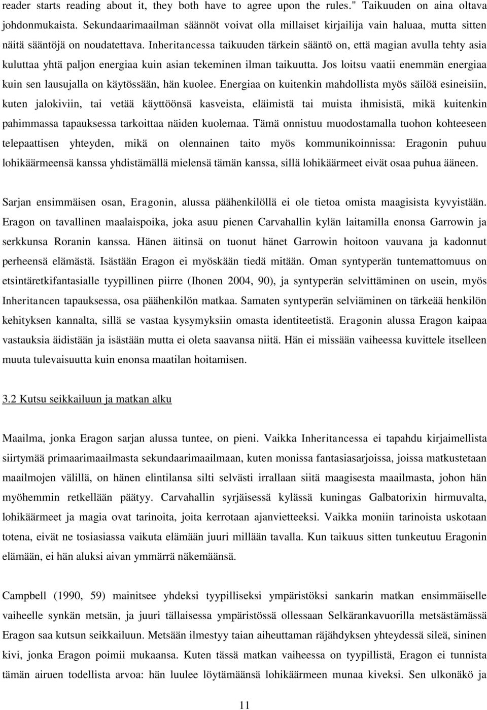 Inheritancessa taikuuden tärkein sääntö on, että magian avulla tehty asia kuluttaa yhtä paljon energiaa kuin asian tekeminen ilman taikuutta.