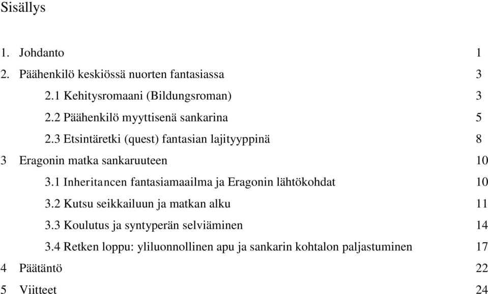 3 Etsintäretki (quest) fantasian lajityyppinä 8 3 Eragonin matka sankaruuteen 10 3.