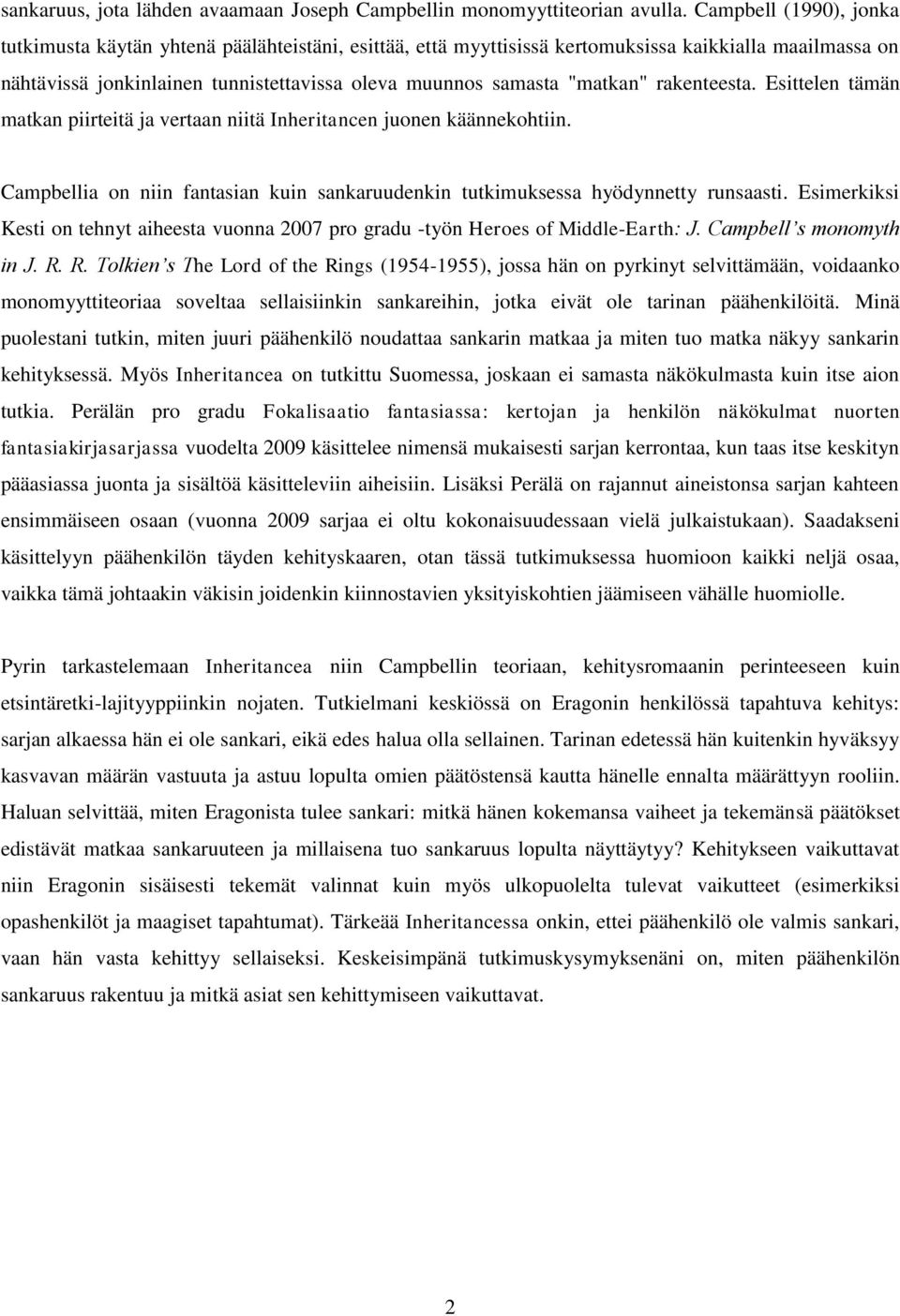"matkan" rakenteesta. Esittelen tämän matkan piirteitä ja vertaan niitä Inheritancen juonen käännekohtiin. Campbellia on niin fantasian kuin sankaruudenkin tutkimuksessa hyödynnetty runsaasti.