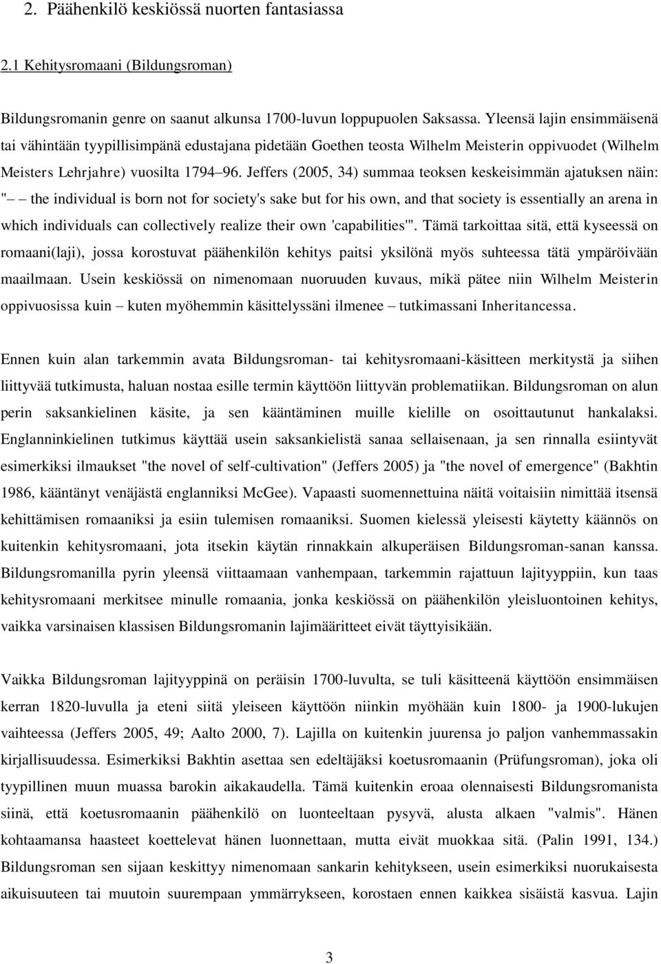 Jeffers (2005, 34) summaa teoksen keskeisimmän ajatuksen näin: " the individual is born not for society's sake but for his own, and that society is essentially an arena in which individuals can