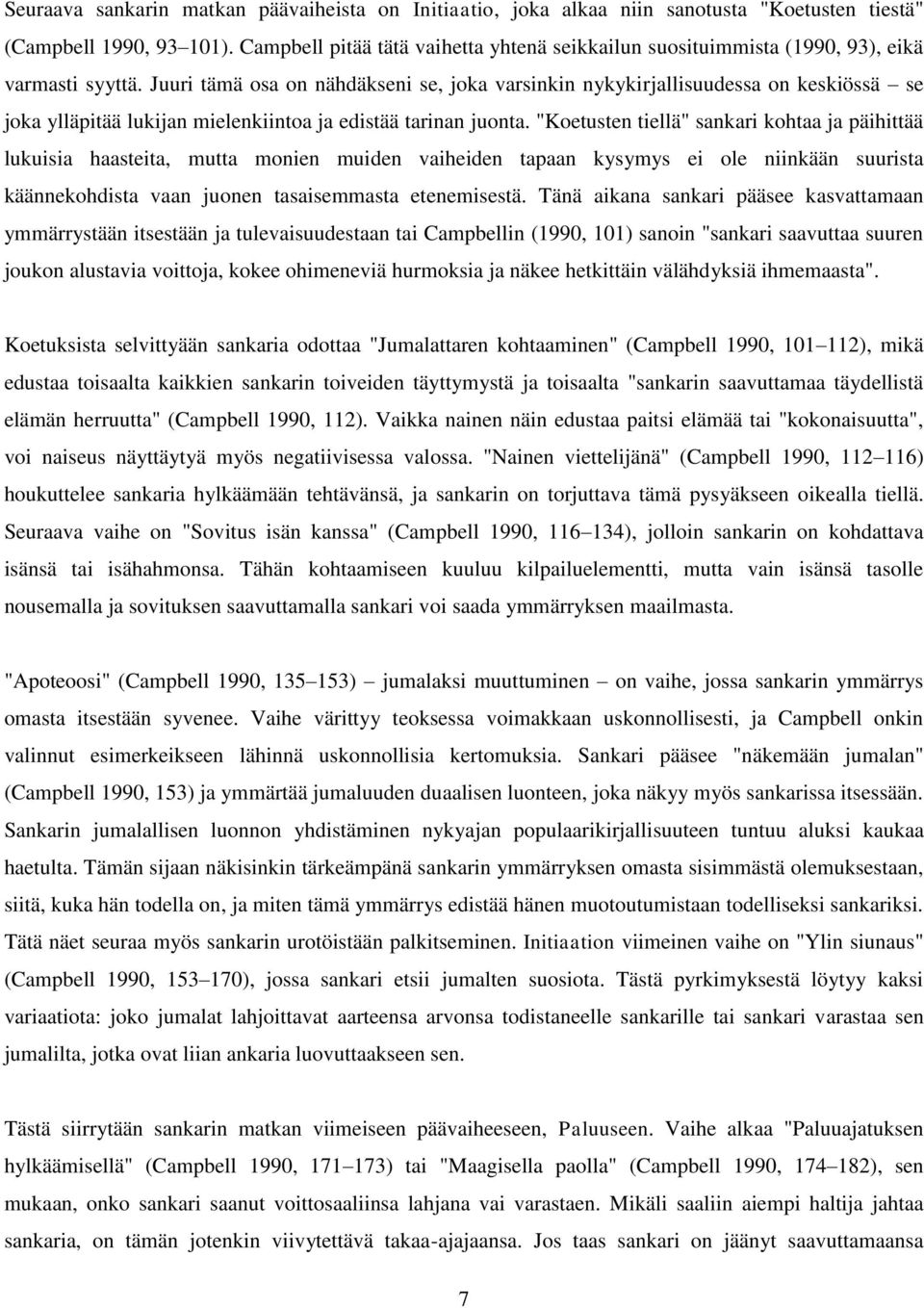 Juuri tämä osa on nähdäkseni se, joka varsinkin nykykirjallisuudessa on keskiössä se joka ylläpitää lukijan mielenkiintoa ja edistää tarinan juonta.