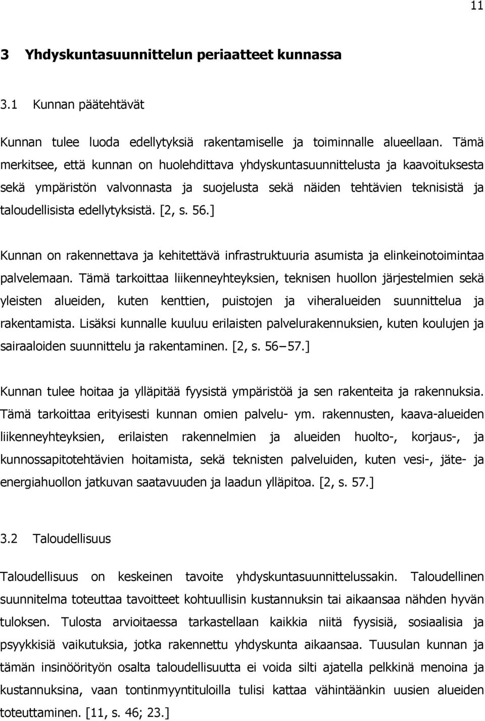 [2, s. 56.] Kunnan on rakennettava ja kehitettävä infrastruktuuria asumista ja elinkeinotoimintaa palvelemaan.