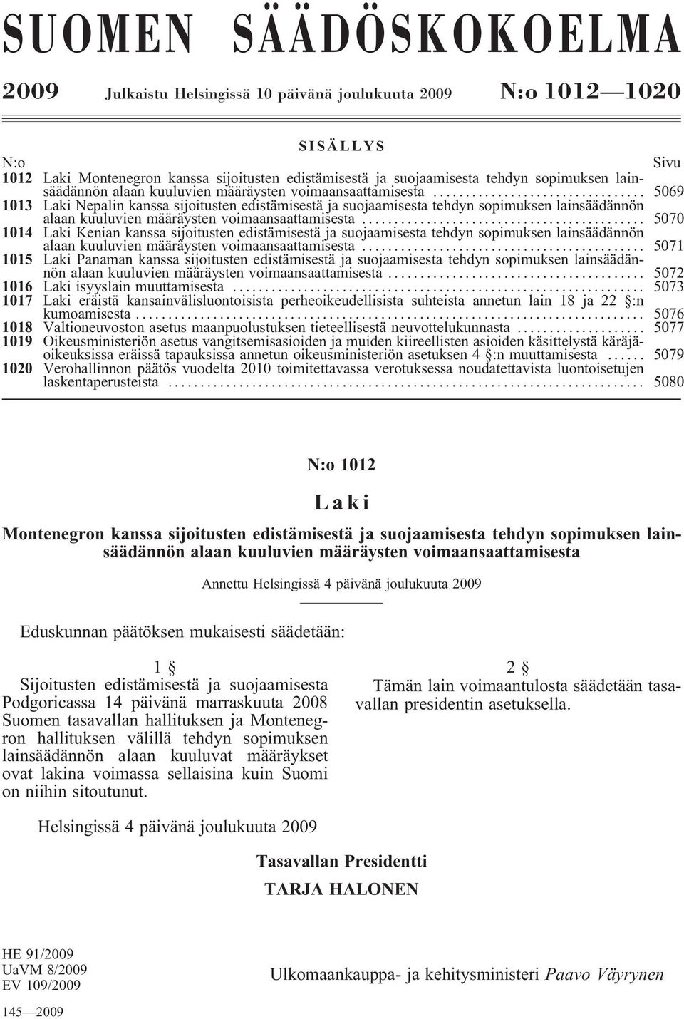 ...................... 5069 1013 Laki Nepalin kanssa sijoitusten edistämisestä ja suojaamisesta tehdyn sopimuksen .