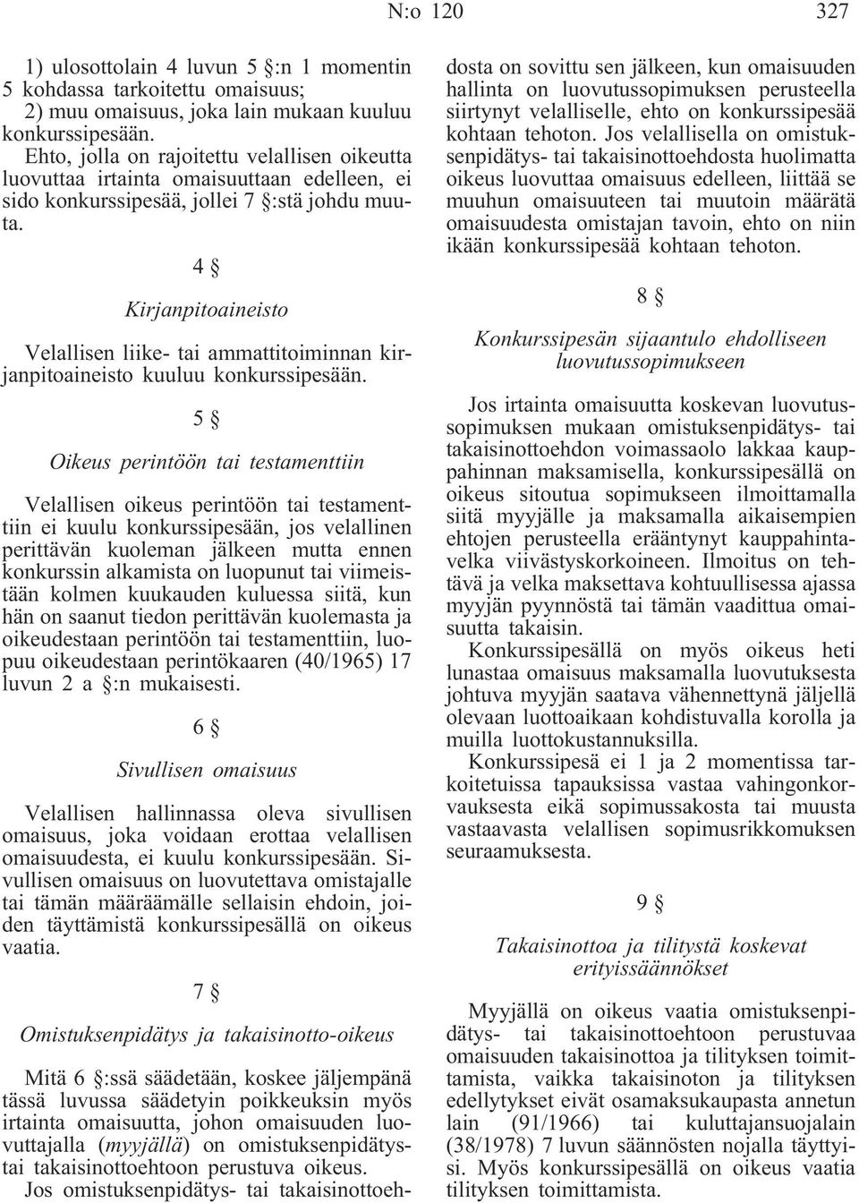 4 Kirjanpitoaineisto Velallisen liike- tai ammattitoiminnan kirjanpitoaineisto kuuluu konkurssipesään.