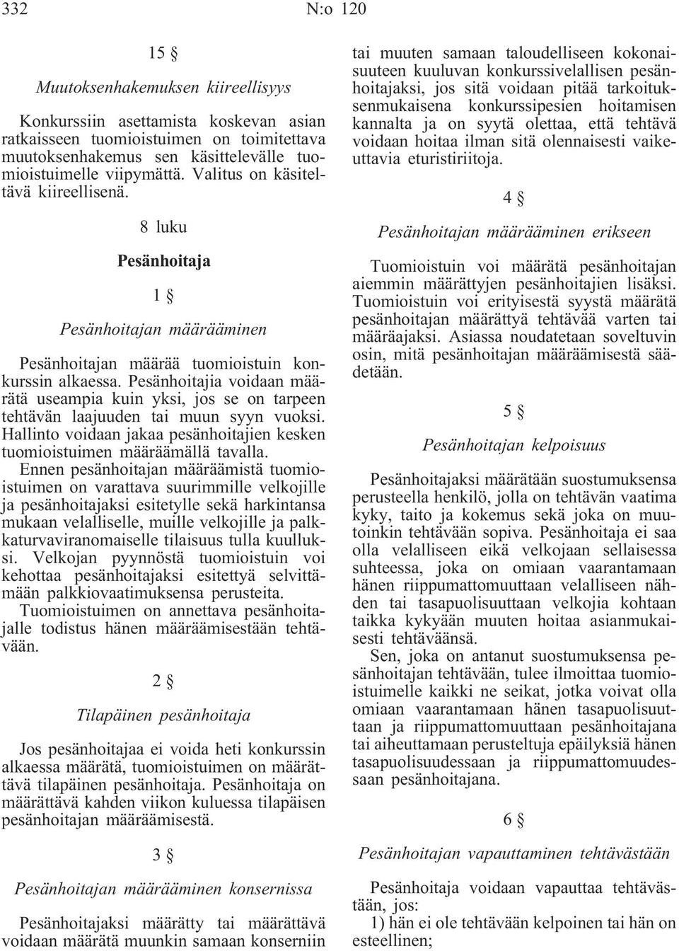 Pesänhoitajia voidaan määrätä useampia kuin yksi, jos se on tarpeen tehtävän laajuuden tai muun syyn vuoksi. Hallinto voidaan jakaa pesänhoitajien kesken tuomioistuimen määräämällä tavalla.