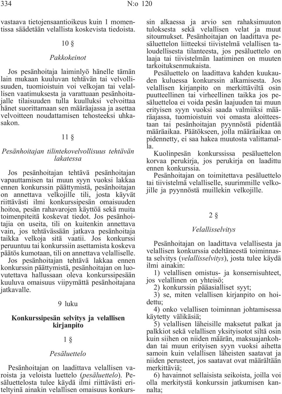 tilaisuuden tulla kuulluksi velvoittaa hänet suorittamaan sen määräajassa ja asettaa velvoitteen noudattamisen tehosteeksi uhkasakon.