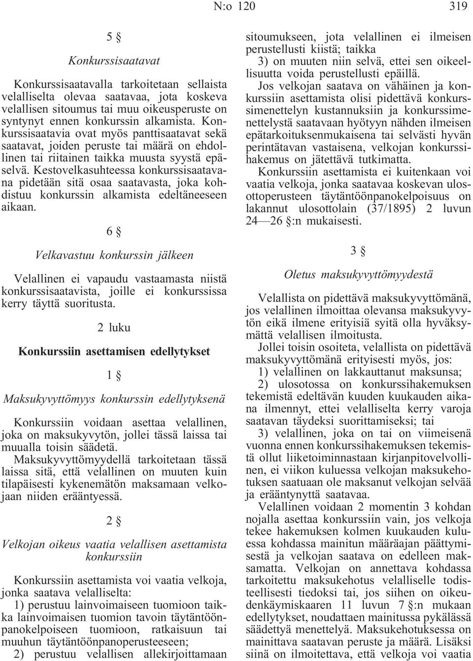 Kestovelkasuhteessa konkurssisaatavana pidetään sitä osaa saatavasta, joka kohdistuu konkurssin alkamista edeltäneeseen aikaan.