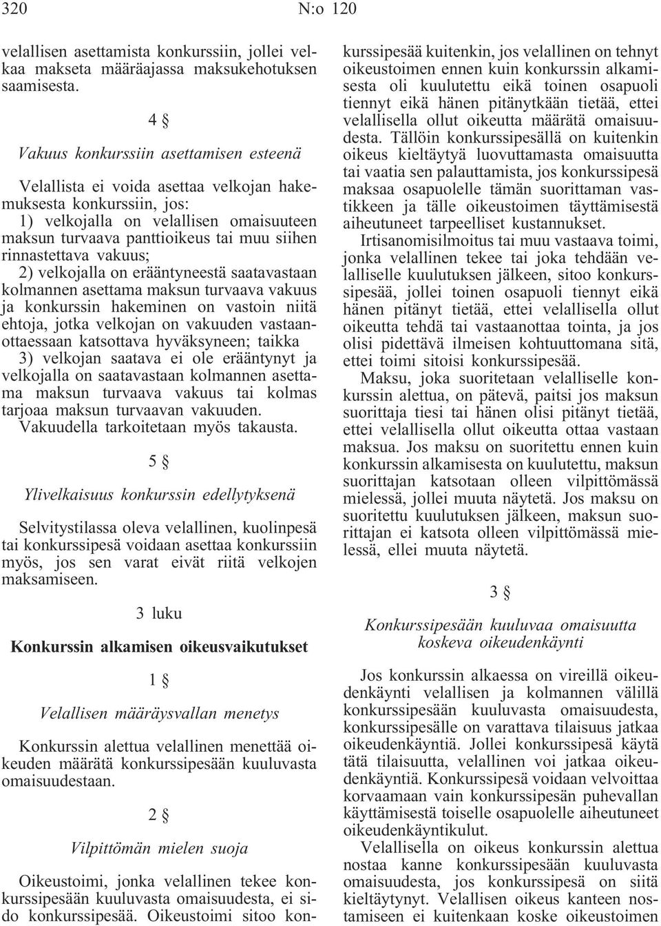 rinnastettava vakuus; 2) velkojalla on erääntyneestä saatavastaan kolmannen asettama maksun turvaava vakuus ja konkurssin hakeminen on vastoin niitä ehtoja, jotka velkojan on vakuuden