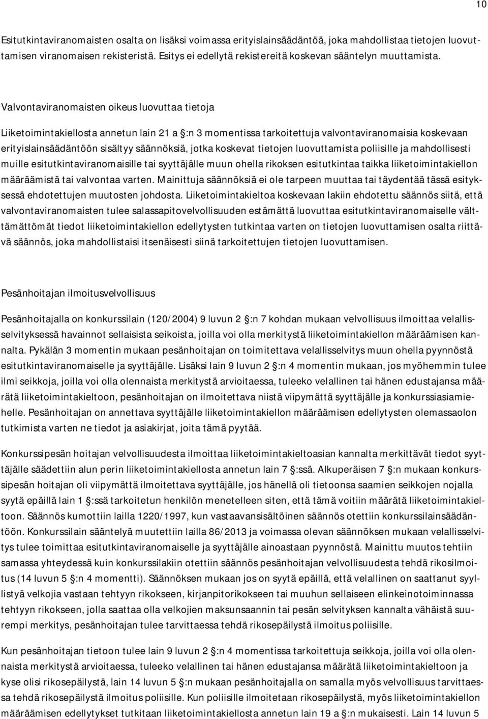 Valvontaviranomaisten oikeus luovuttaa tietoja Liiketoimintakiellosta annetun lain 21 a :n 3 momentissa tarkoitettuja valvontaviranomaisia koskevaan erityislainsäädäntöön sisältyy säännöksiä, jotka