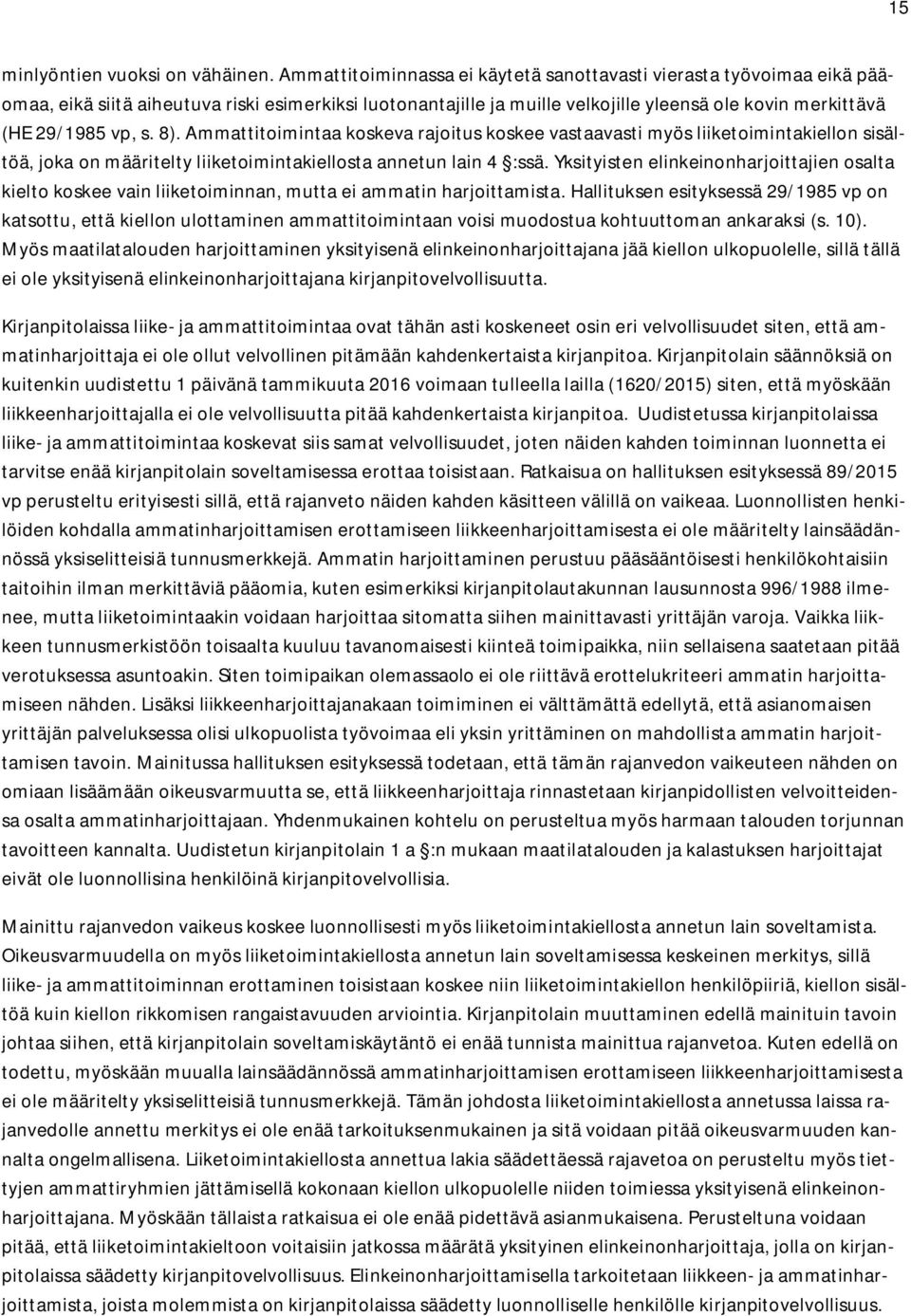 8). Ammattitoimintaa koskeva rajoitus koskee vastaavasti myös liiketoimintakiellon sisältöä, joka on määritelty liiketoimintakiellosta annetun lain 4 :ssä.